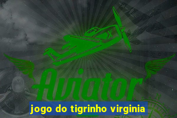 jogo do tigrinho virginia